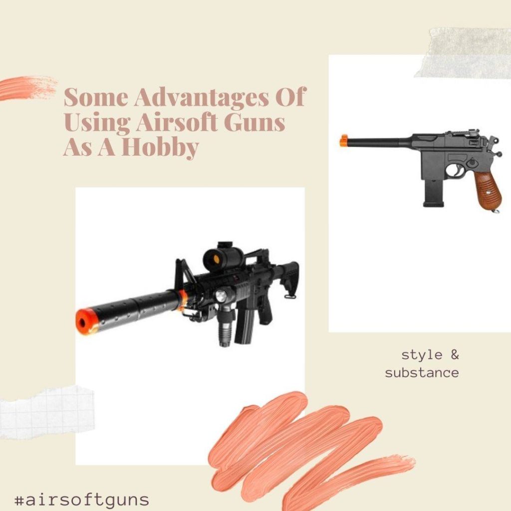 Some Advantages Of Using Airsoft Guns As A Hobby